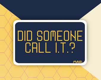 May include: A yellow and blue graphic with a white border and the text "Did someone call I.T.?" in yellow letters.