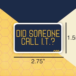 May include: A yellow sticker with the text "DID SOMEONE CALL I.T.?" on a dark blue background. The sticker is 2.75 inches wide and 1.55 inches tall.