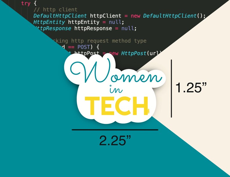 May include: A white sticker with a yellow and blue design. The sticker says "Women in TECH" with the words "Women" in blue and "TECH" in yellow. The sticker is 2.25 inches wide and 1.25 inches tall.