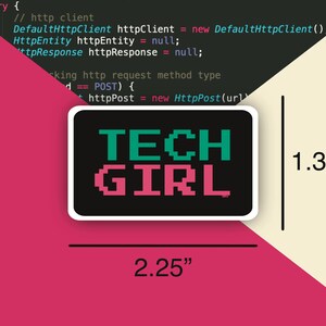 May include: A black and white sticker with the text "TECH GIRL" in green and pink pixelated letters. The sticker is 2.25 inches wide and 1.36 inches tall.