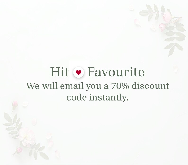 May include: White background with text that reads "Hit Favorite" with a heart symbol. The text below says "We will email you a 70% discount code instantly." Floral and leaf accents are in the corners.