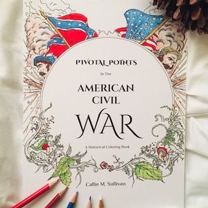 Pivotal Points in the American Civil War: A Historical Coloring Book/ Historical Coloring, Coloring Pages, Coloring Pages For Kids, Adults