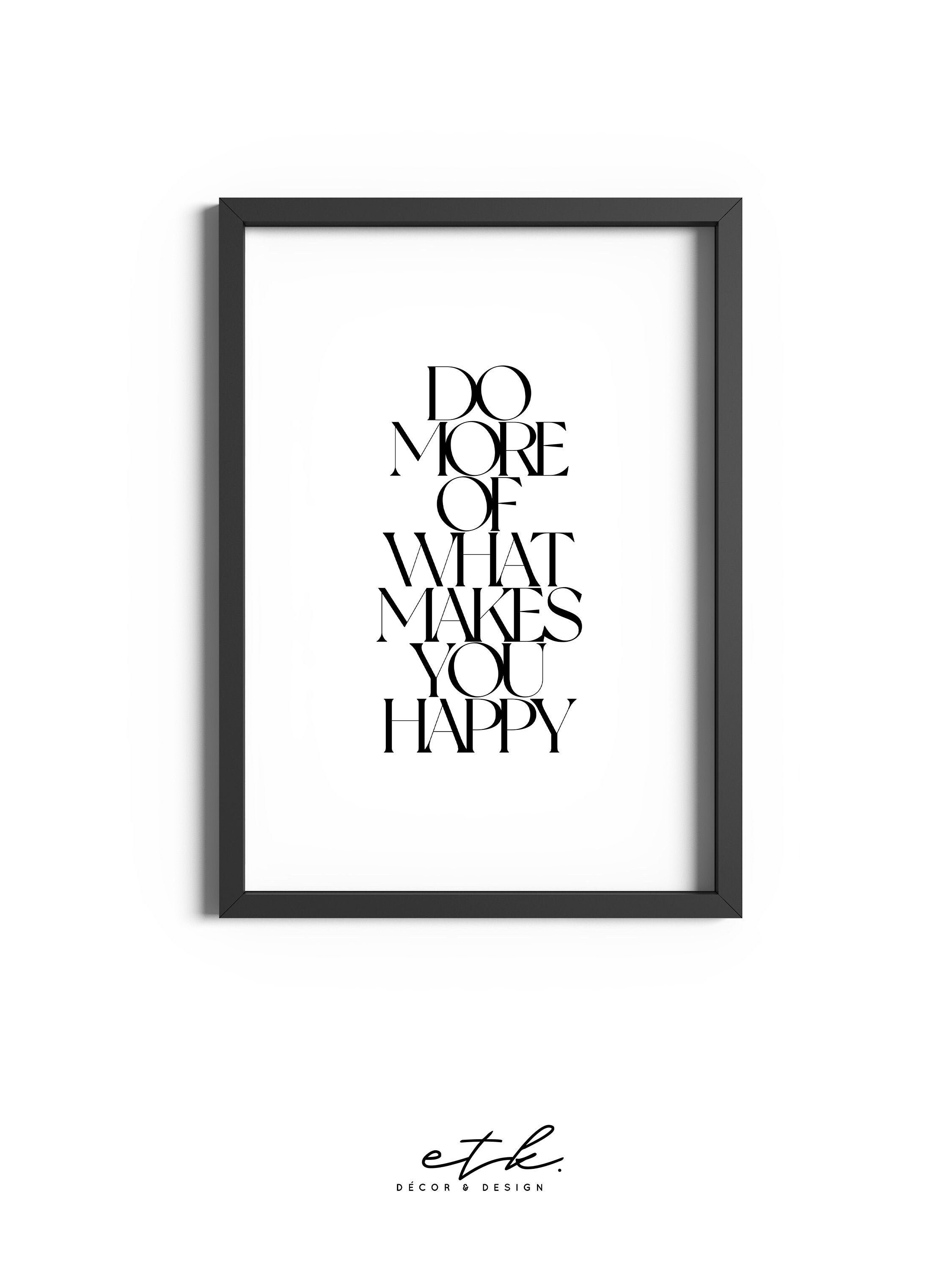 Do More Of What Makes You Happy Poster
