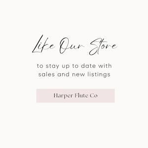 May include: Text that reads "Like Our Store" in cursive script, followed by the text "to stay up to date with sales and new listings". A button with the text "Harper Flute Co" is below the text.