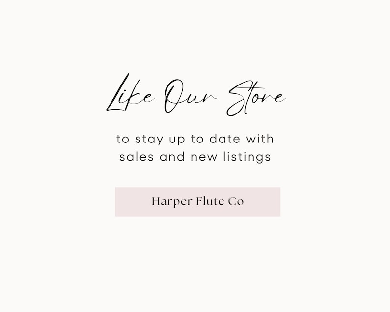 May include: Text that reads "Like Our Store" in cursive script, followed by the text "to stay up to date with sales and new listings". A button with the text "Harper Flute Co" is below the text.