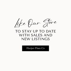 May include: Black and white text on a white background that reads "Like Our Store" with the tagline "To stay up to date with sales and new listings". The text is in a handwritten font. Below the text is a black rectangle with the text "Harper Flute Co" in white.