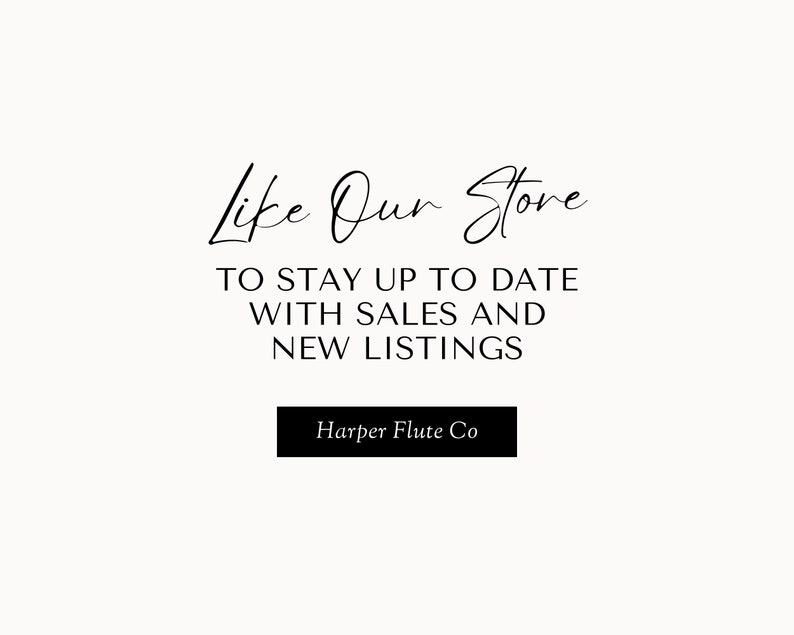 May include: Black and white text on a white background that reads "Like Our Store" with the tagline "To stay up to date with sales and new listings". The text is in a handwritten font. Below the text is a black rectangle with the text "Harper Flute Co" in white.