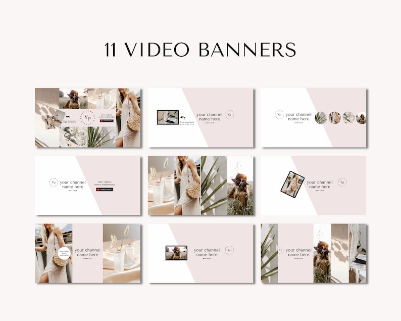 May include: Eleven video banner templates with a light pink background and a white diagonal line. The banners feature a variety of images, including a woman in a dress, a straw bag, and a glass of water. The text "your channel name here" is repeated on each banner.