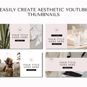 May include: Four aesthetic YouTube thumbnail templates with a neutral color palette. Each thumbnail features a different background image, including plants, a person, and decorative items. Text includes "EASILY CREATE AESTHETIC YOUTUBE THUMBNAILS" and placeholder text.