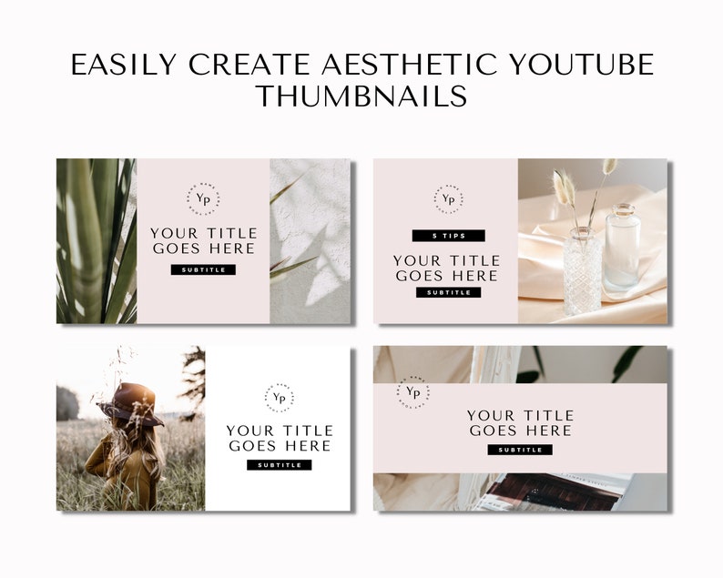 May include: Four aesthetic YouTube thumbnail templates with a neutral color palette. Each thumbnail features a different background image, including plants, a person, and decorative items. Text includes "EASILY CREATE AESTHETIC YOUTUBE THUMBNAILS" and placeholder text.
