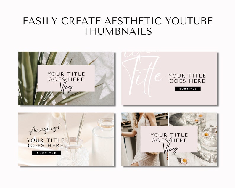 May include: Four aesthetic YouTube thumbnail templates with text overlays. The templates feature images of plants, flowers, and a person. Text includes "Easily Create Aesthetic YouTube Thumbnails", "Your Title Goes Here", "Subtitle", and "Vlog".