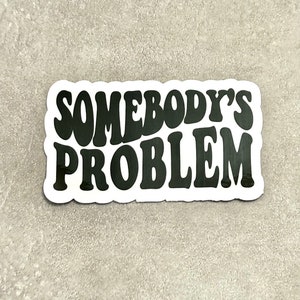 Somebody's Problem sticker, waterproof sticker, Wallen sticker, country music fan sticker, water bottle sticker, laptop sticker.