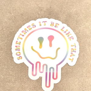 Sometimes it be like that sticker, mental health sticker, waterproof sticker, gift for her, water bottle sticker, laptop sticker.