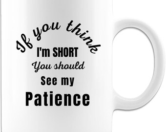 Short on Patience 11oz Coffee Mug