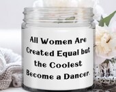 Unique Dancer Candle, All Women Are Created Equal But The Coolest Become A Dancer., Gifts For Men Women, Present From Boss,  For Dancer