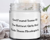 Special Mixologist Candle, God Found Some Of The Hottest Girls And Made Them., Present For Men Women, Special Gifts From Coworkers