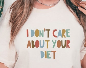 Anti-Diet Shirt, I Don't Care About Your Diet, Body Positivity, HAES Counselor, EDNOS Recovery, Fat Positivity, End Diet Culture, Plus Size