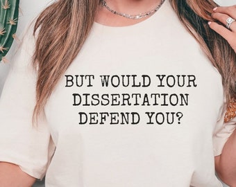 Dissertation Defense PhD Student T-Shirt: Doctorate Gift