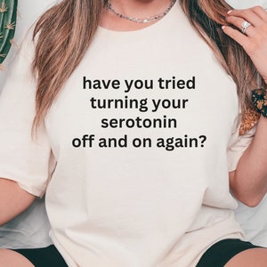 Serotonin Shirt, Funny Mental Health Shirt, Depression Shirt, Anxiety Shirt, Funny BPD Shirt, End Stigma, Self Care Shirt, Bipolar Disorder
