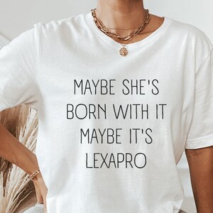 Lexapro Shirt, Mental Health Gift, SSRI Shirt, Depressed Gift, Anxiety Tee, Antidepressant Gift, Bipolar Disorder, BPD Awareness, End Stigma