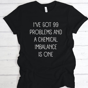 Mental Health Shirt, Chemical Imbalance, Depressed Shirt, Anxiety Shirt, Bipolar Disorder, End Stigma, BPD Shirt, PTSD Shirt, Gifts For Her