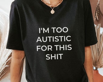 Autismus Shirt, ich bin zu autistisch, Neurodiverse Shirt, Neurodiversent T-Shirt, Aspergers Shirt, ASD Shirt, Autismus Bewusstsein, lustiges Autismus Geschenk