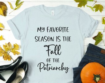 Feminist Shirt, Fall of the Patriarchy, Cozy Fall Shirt, Autumn Apparel, Equal Rights Shirt, Smash the Patriarchy, Thanksgiving T-Shirt