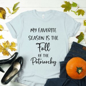 Feminist Shirt, Fall of the Patriarchy, Cozy Fall Shirt, Autumn Apparel, Equal Rights Shirt, Smash the Patriarchy, Thanksgiving T-Shirt