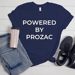 Mental Health Shirt, Powered by Prozac, Depression Shirt, Anxiety Shirt, BPD Shirt, Funny Mental Health, Bipolar Disorder, Gift for Her