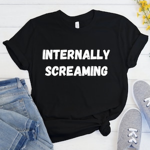 Mental Health Shirt, Internally Screaming, Sarcasm Shirt, Funny T-Shirt, Depression Shirt, BPD Shirt, Anxiety Shirt, Bipolar Disorder
