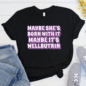 Wellbutrin Shirt, Antidepressant Gift, Take Your Meds, Normalize Medicine, Funny Mental Health, End Stigma, Depressed Gift, BPD Shirt