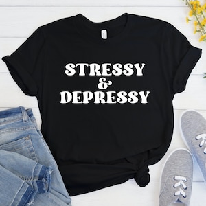 Stress Shirt, Depressed Shirt, Mental Health Gift, End Stigma, BPD Awareness, Bipolar Disorder, Anxiety Shirt, Self Care Gift, Funny Saying
