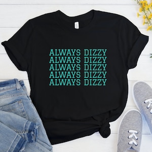 Dysautonomia Shirt, Always Dizzy Shirt, Chronic Illness Top, Flare Day Spoonie Gift, POTS Warrior, Postural Orthostatic Tachycardia Syndrome