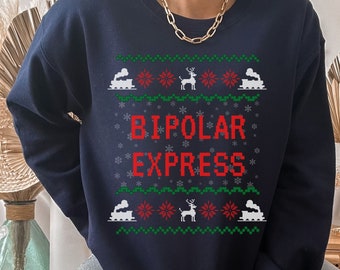 Bipolar Express Sweatshirt, Bipolar Top, Ugly Christmas, Xmas Sweater, Mental Health Shirt, Seasonal Depression, Funny Xmas, Gift for Her