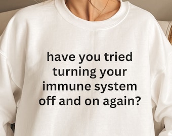 Funny Chronic Illness Sweatshirt, Immune System, Invisible Disability, Flare Day, RA Shirt, EDS Shirt, Arthritis Top, Autoimmune Disease