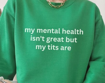 Funny Mental Health Sweatshirt: Sarcastic Graphic Top
