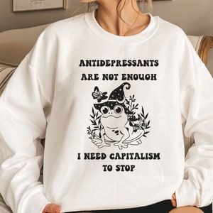 Grappig sweatshirt voor geestelijke gezondheid, antikapitalistische top, grappig liberaal shirt, leuke top socialisme, shirt antidepressivum, depressief shirt, borderline-top