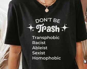 Sei kein Trash Shirt, LGBTQ Shirt, soziale Gerechtigkeit T-Shirt, feministisches Shirt, Heilung Ableismus, Black Lives Matter, Zerschlage das Patriarchat, Geschenk für Sie