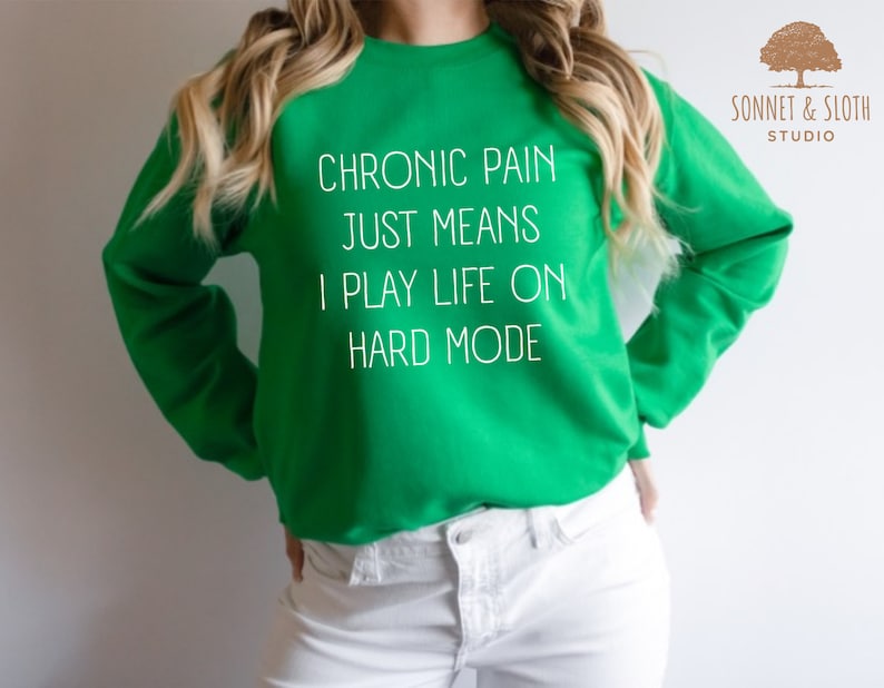 Chronic Pain Sweatshirt, Muscular Dystrophy, Arthritis Shirt, Fibromyalgia Shirt, Sciatica Shirt, EDS Shirt, Scoliosis Shirt, POTS T-Shirt Irish Green