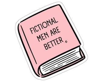 Funny Book Lover Sticker: Fictional Men Are Better