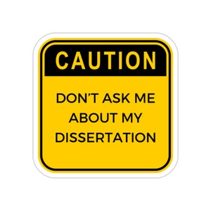 Dissertation Sticker, Funny PhD Sticker, Doctorate Sticker, Grad School Sticker, University Sticker, Academic Sticker, Graduate School Gift