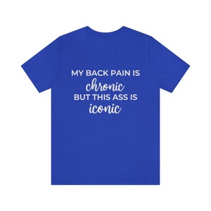 Shirt rugpijn, cadeau chronische pijn, shirt ischias, rugproblemen, shirt scoliose, shirt artrose, shirt spinale stenose, cadeaus voor haar True Royal