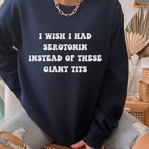 Funny Serotonin Sweatshirt, Mental Health Top, BPD Shirt, Rude Sarcastic Shirt, Cute Depression Shirt, Bipolar Disorder, Chemical Imbalance