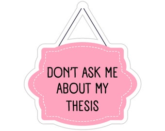 Funny Grad Student Sticker, Thesis Sticker, Academic Sticker, Dissertation Sticker, PhD Student, Doctorate Sticker, MA Sticker, MSc Sticker
