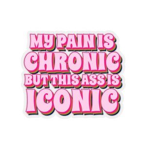 Chronic Pain Sticker, Chronic Illness Gift, Invisible Illness, RA Sticker, Sciatica Gift, Fibromyalgia Gift, Arthritis Gift, IBS Sticker