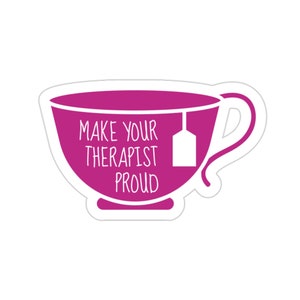 Therapy Sticker, Make Your Therapist Proud, Mental Health Gift, Counselor Sticker, Anxiety Sticker, Depression Sticker, Bipolar Disorder