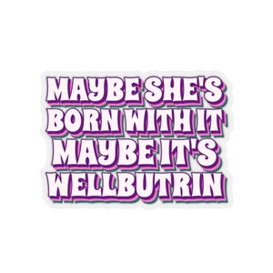 Wellbutrin Sticker, Antidepressant Gift, Normalize Medicine, Take Your Meds, End Stigma, Depressed Gift, BPD Gift, Bipolar Disorder, For Her