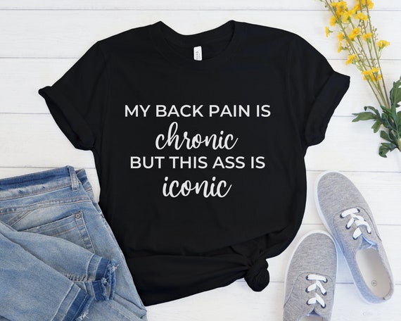 Back Pain Shirt, Chronic Pain Gift, Sciatica Shirt, Back Problems,  Scoliosis Shirt, Osteoarthritis Shirt, Spinal Stenosis Tee, Gifts for Her 