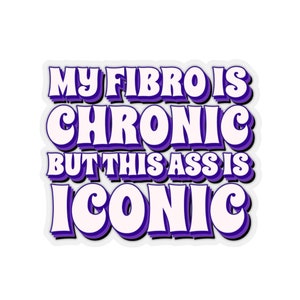 Fibromyalgia Sticker, Fibro Gift, Fibromyalgia Warrior, Chronic Pain Gift, Invisible Illness, Chronic Illness Gift, Funny Fibro Sticker