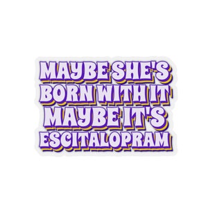 Escitalopram Sticker, Funny Mental Health Sticker, Depression Sticker, Anxiety Sticker, Self Care Sticker, Antidepressant Gift, End Stigma